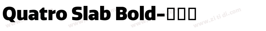 Quatro Slab Bold字体转换 Quatro Slab Bold字体转换